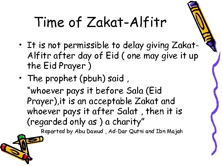 Time of Zakat-Alfitr • It is not permissible to delay giving Zakat. Alfitr after