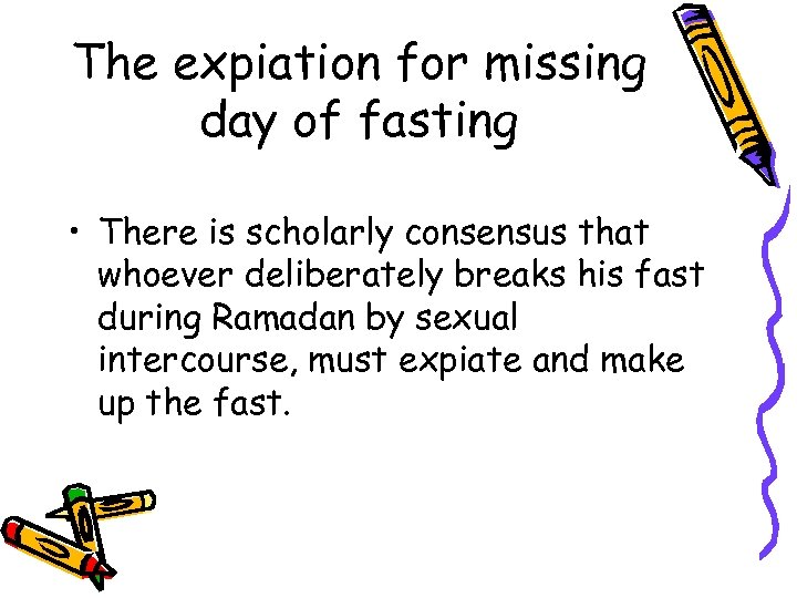 The expiation for missing day of fasting • There is scholarly consensus that whoever