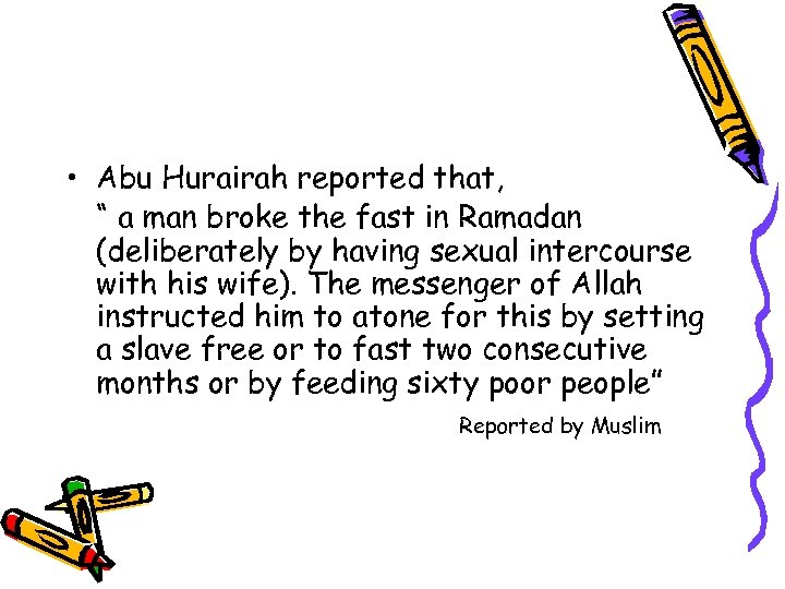  • Abu Hurairah reported that, “ a man broke the fast in Ramadan