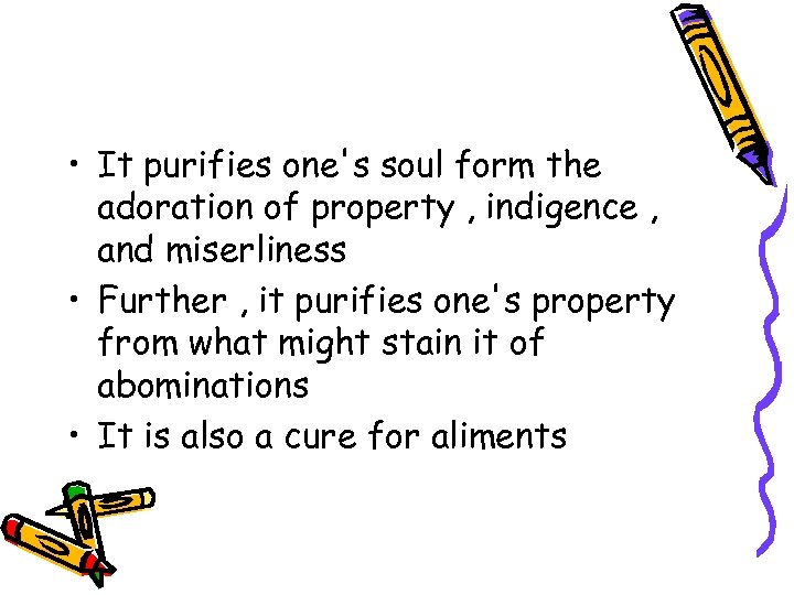  • It purifies one's soul form the adoration of property , indigence ,