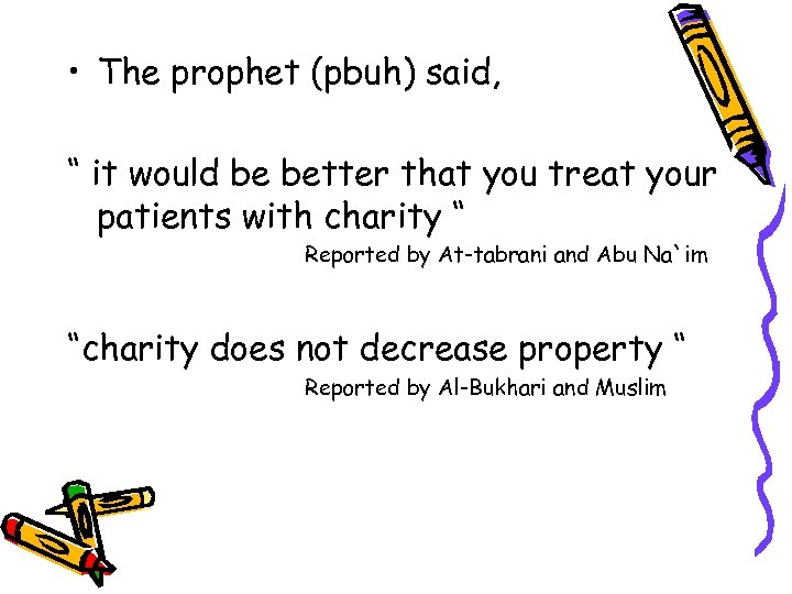  • The prophet (pbuh) said, “ it would be better that you treat