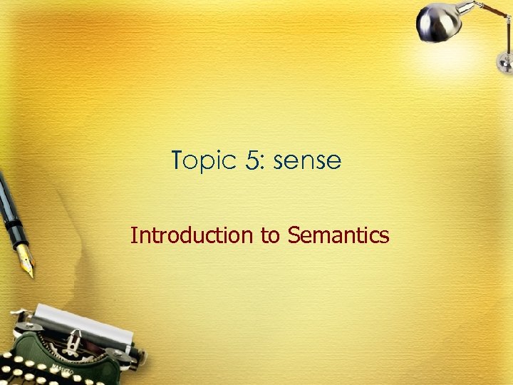 Topic 5: sense Introduction to Semantics 