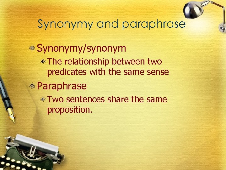 Synonymy and paraphrase Synonymy/synonym The relationship between two predicates with the same sense Paraphrase