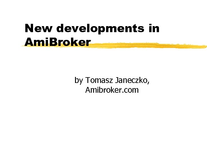 New developments in Ami. Broker by Tomasz Janeczko, Amibroker. com 