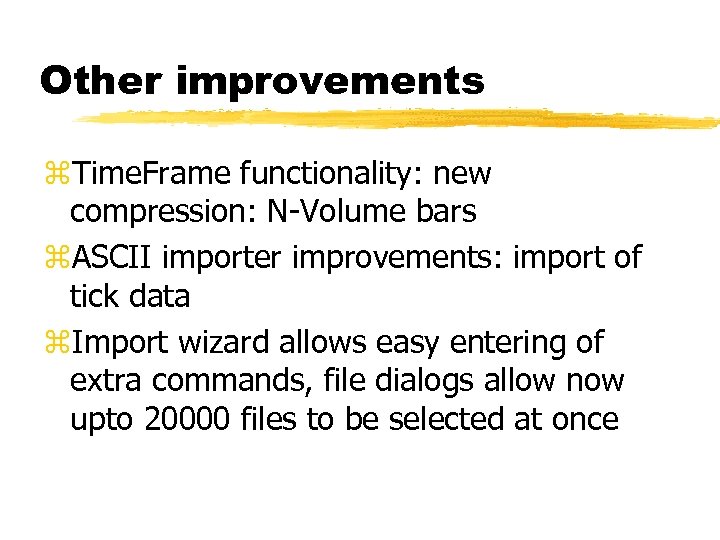 Other improvements z. Time. Frame functionality: new compression: N-Volume bars z. ASCII importer improvements: