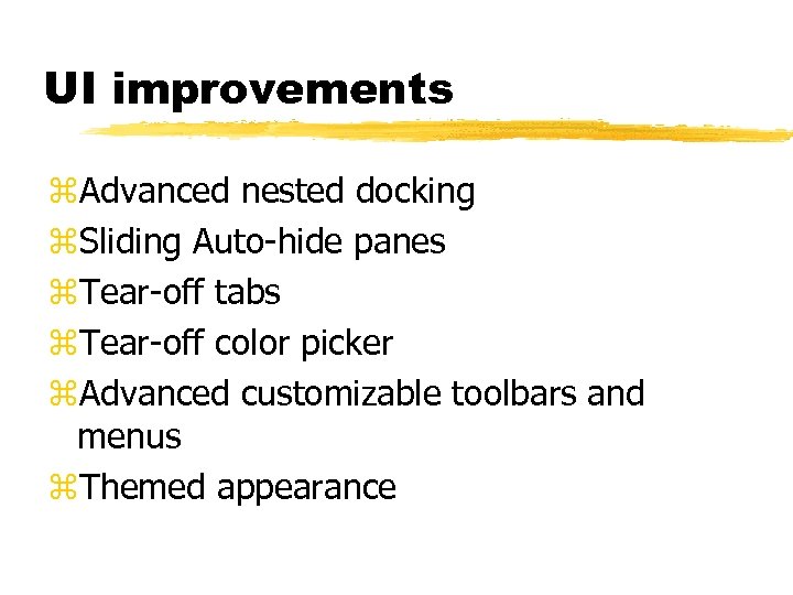 UI improvements z. Advanced nested docking z. Sliding Auto-hide panes z. Tear-off tabs z.