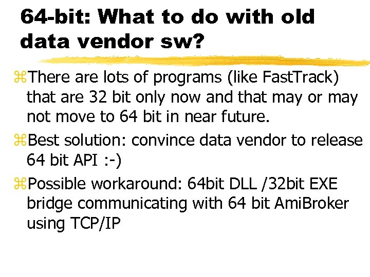 64 -bit: What to do with old data vendor sw? z. There are lots