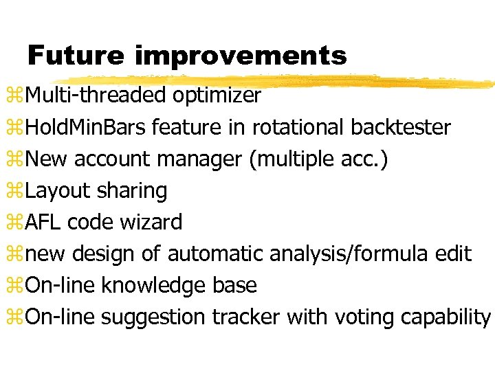 Future improvements z. Multi-threaded optimizer z. Hold. Min. Bars feature in rotational backtester z.