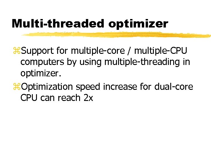 Multi-threaded optimizer z. Support for multiple-core / multiple-CPU computers by using multiple-threading in optimizer.