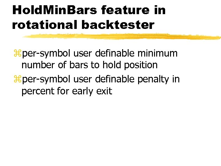 Hold. Min. Bars feature in rotational backtester zper-symbol user definable minimum number of bars