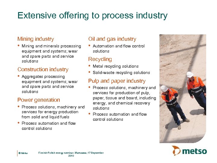 Extensive offering to process industry Mining industry • Mining and minerals processing equipment and