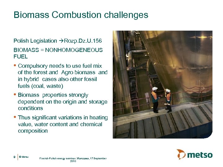 Biomass Combustion challenges Polish Legislation Rozp. Dz. U. 156 BIOMASS = NONHOMOGENEOUS FUEL •