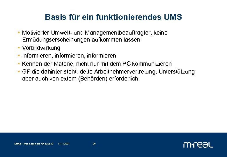 Basis für ein funktionierendes UMS • Motivierter Umwelt- und Managementbeauftragter, keine Ermüdungserscheinungen aufkommen lassen