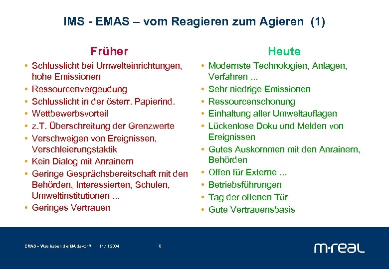 IMS - EMAS – vom Reagieren zum Agieren (1) Früher Heute • Schlusslicht bei