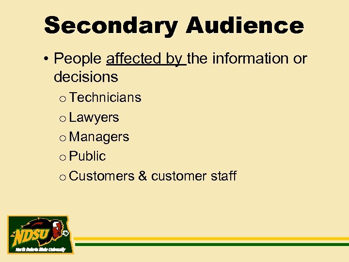 Secondary Audience • People affected by the information or decisions o Technicians o Lawyers