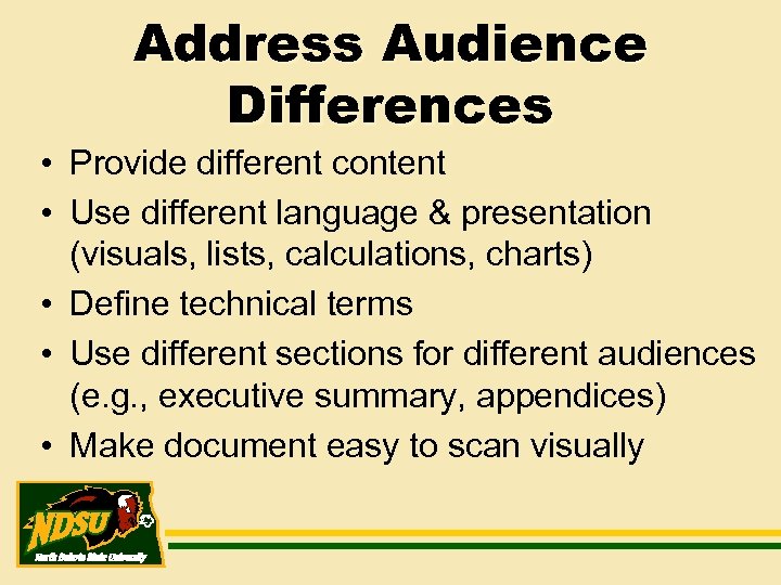 Address Audience Differences • Provide different content • Use different language & presentation (visuals,