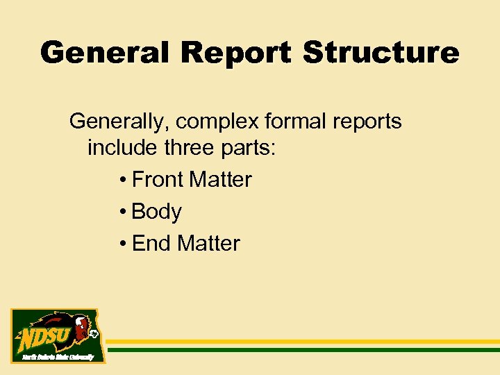 General Report Structure Generally, complex formal reports include three parts: • Front Matter •