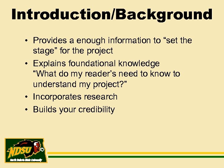 Introduction/Background • Provides a enough information to “set the stage” for the project •