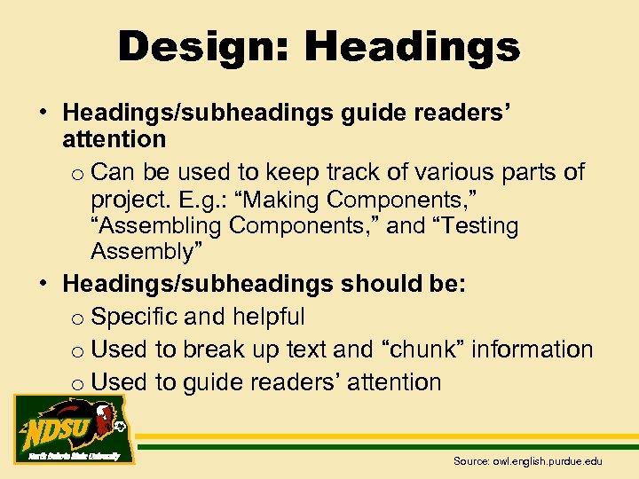 Design: Headings • Headings/subheadings guide readers’ attention o Can be used to keep track