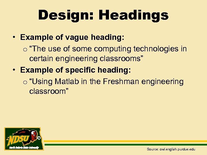 Design: Headings • Example of vague heading: o “The use of some computing technologies