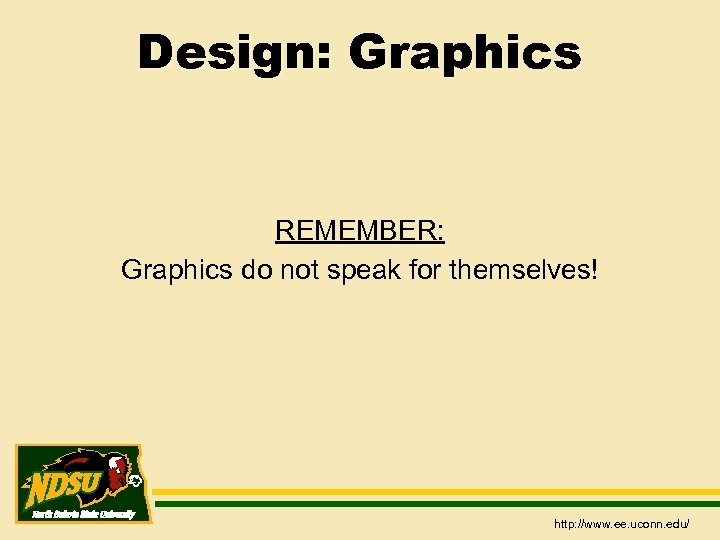 Design: Graphics REMEMBER: Graphics do not speak for themselves! http: //www. ee. uconn. edu/