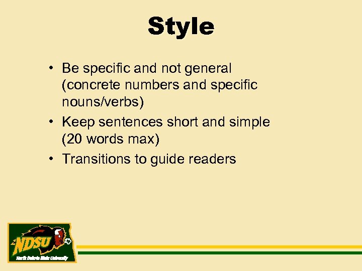 Style • Be specific and not general (concrete numbers and specific nouns/verbs) • Keep