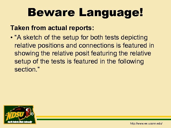 Beware Language! Taken from actual reports: • “A sketch of the setup for both