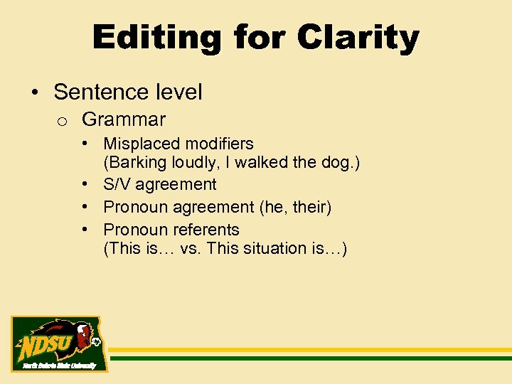 Editing for Clarity • Sentence level o Grammar • Misplaced modifiers (Barking loudly, I