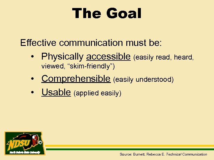 The Goal Effective communication must be: • Physically accessible (easily read, heard, viewed, “skim-friendly”)