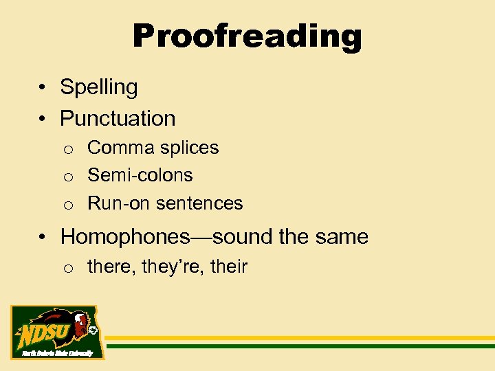 Proofreading • Spelling • Punctuation o Comma splices o Semi-colons o Run-on sentences •