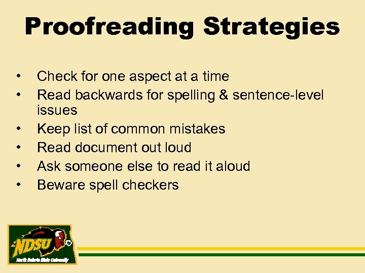 Proofreading Strategies • • • Check for one aspect at a time Read backwards