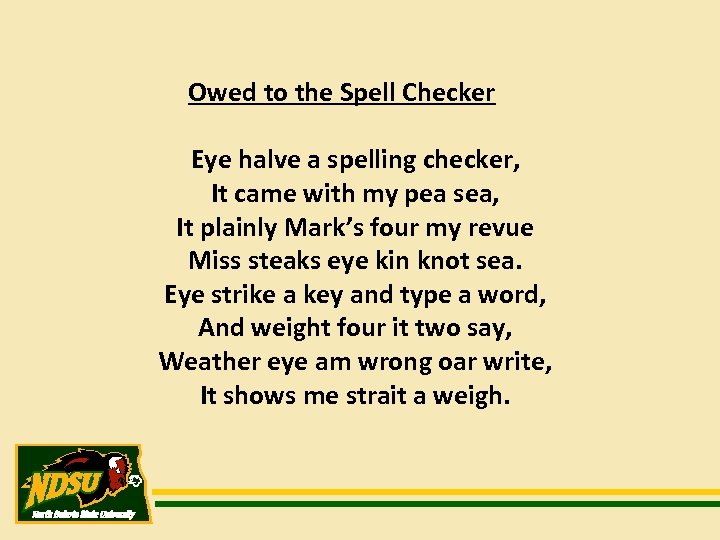 Owed to the Spell Checker Eye halve a spelling checker, It came with my