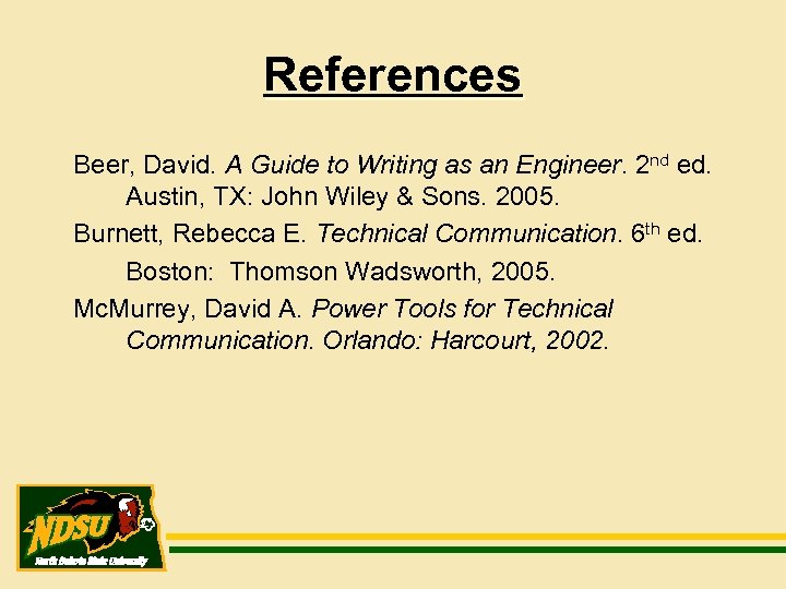 References Beer, David. A Guide to Writing as an Engineer. 2 nd ed. Austin,