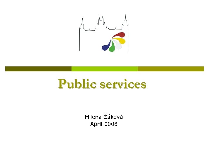 Public services Milena Žáková April 2008 