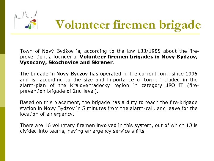 Volunteer firemen brigade Town of Nový Bydžov is, according to the law 133/1985 about