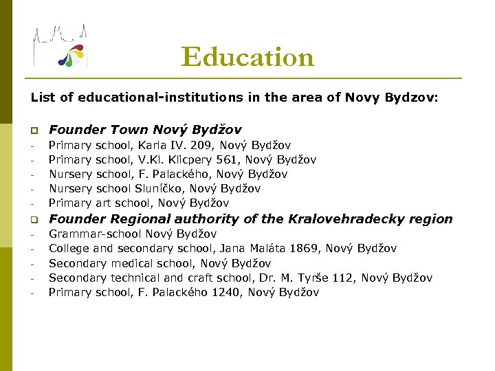 Education List of educational-institutions in the area of Novy Bydzov: p Founder Town Nový