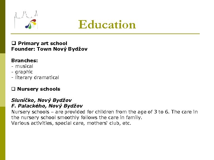 Education q Primary art school Founder: Town Nový Bydžov Branches: - musical - graphic