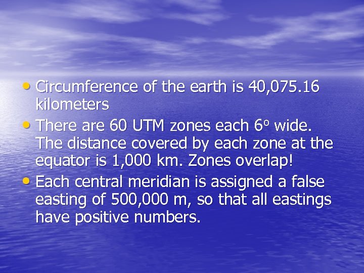  • Circumference of the earth is 40, 075. 16 kilometers • There are