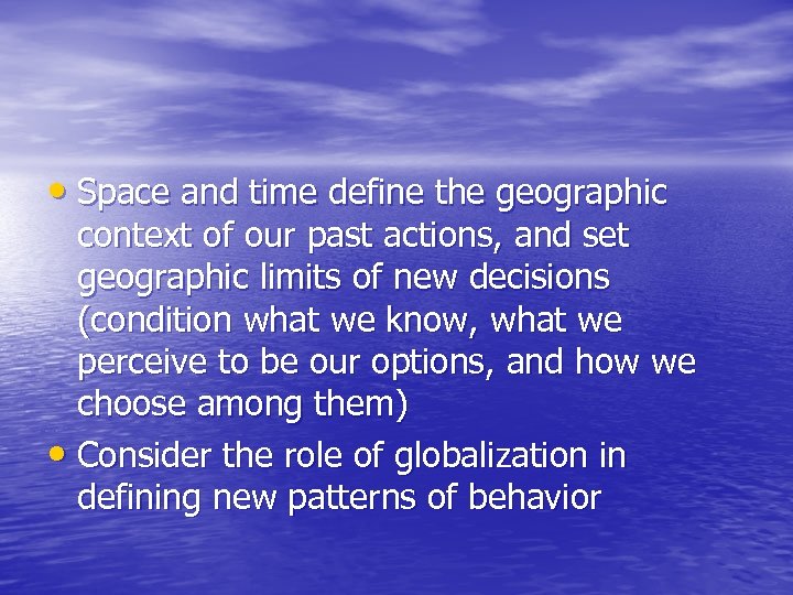  • Space and time define the geographic context of our past actions, and