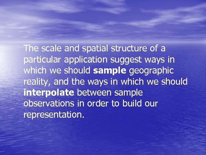 The scale and spatial structure of a particular application suggest ways in which we