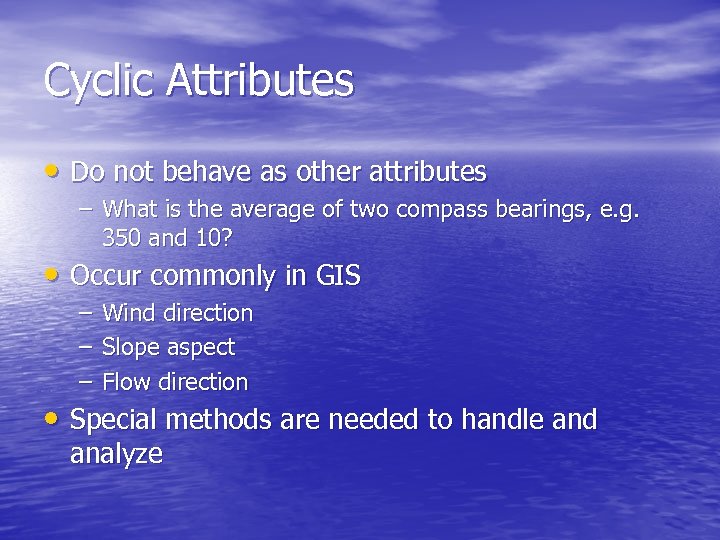 Cyclic Attributes • Do not behave as other attributes – What is the average