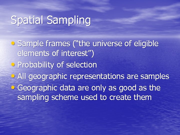 Spatial Sampling • Sample frames (“the universe of eligible elements of interest”) • Probability
