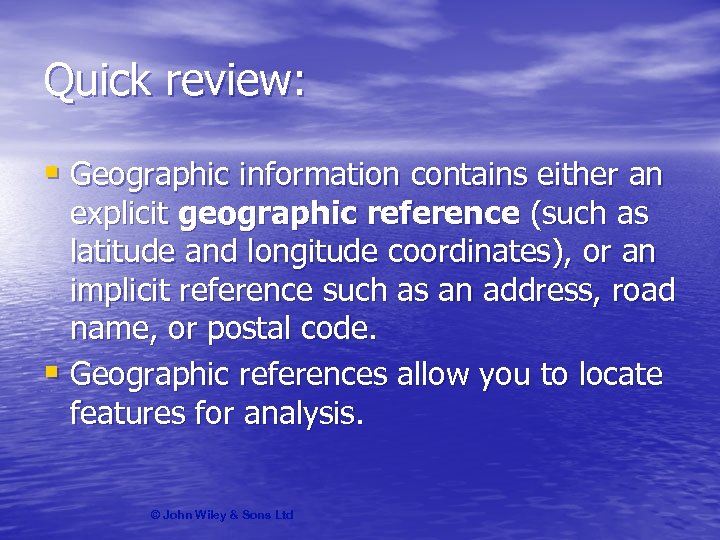 Quick review: § Geographic information contains either an explicit geographic reference (such as latitude