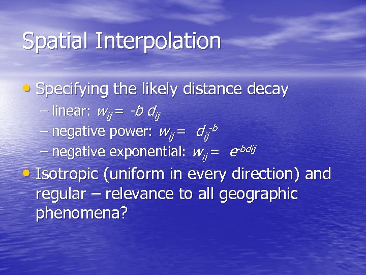 Spatial Interpolation • Specifying the likely distance decay – linear: wij = -b dij