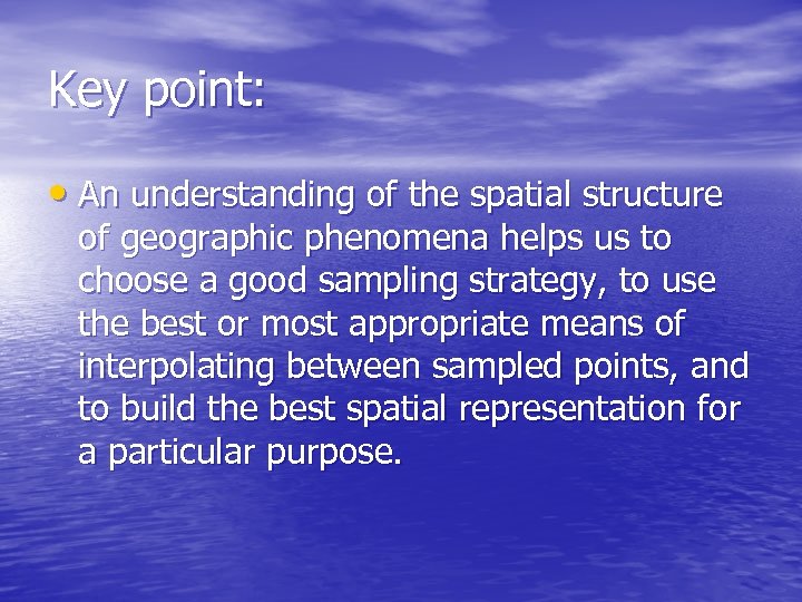 Key point: • An understanding of the spatial structure of geographic phenomena helps us