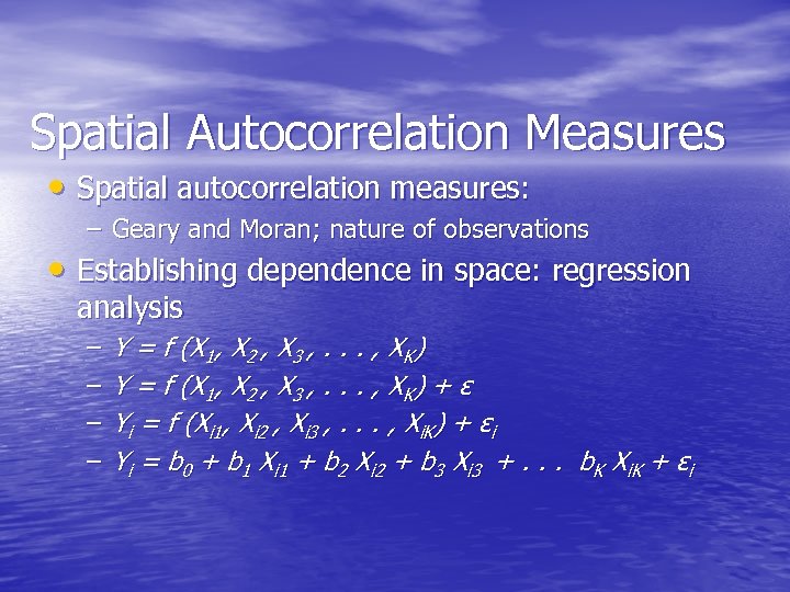 Spatial Autocorrelation Measures • Spatial autocorrelation measures: – Geary and Moran; nature of observations
