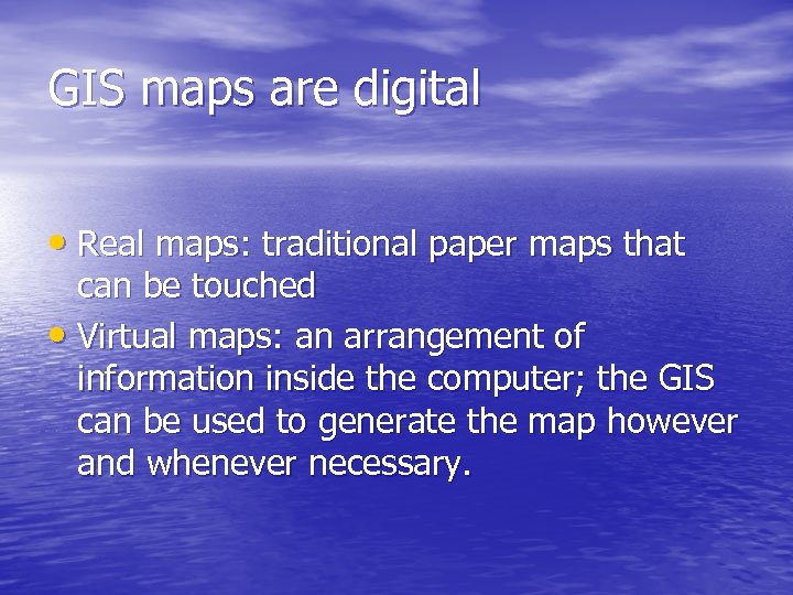 GIS maps are digital • Real maps: traditional paper maps that can be touched