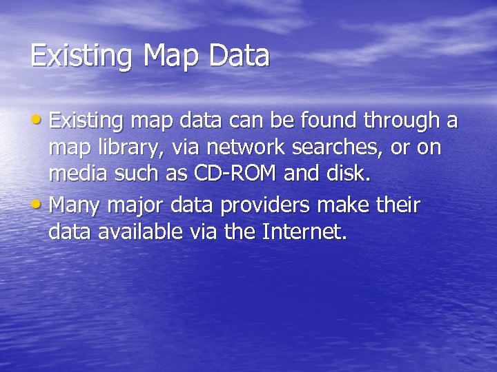 Existing Map Data • Existing map data can be found through a map library,
