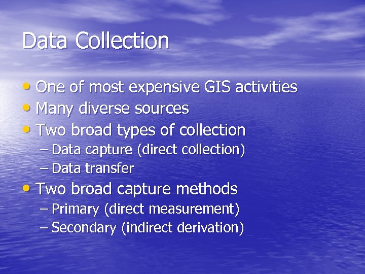 Data Collection • One of most expensive GIS activities • Many diverse sources •