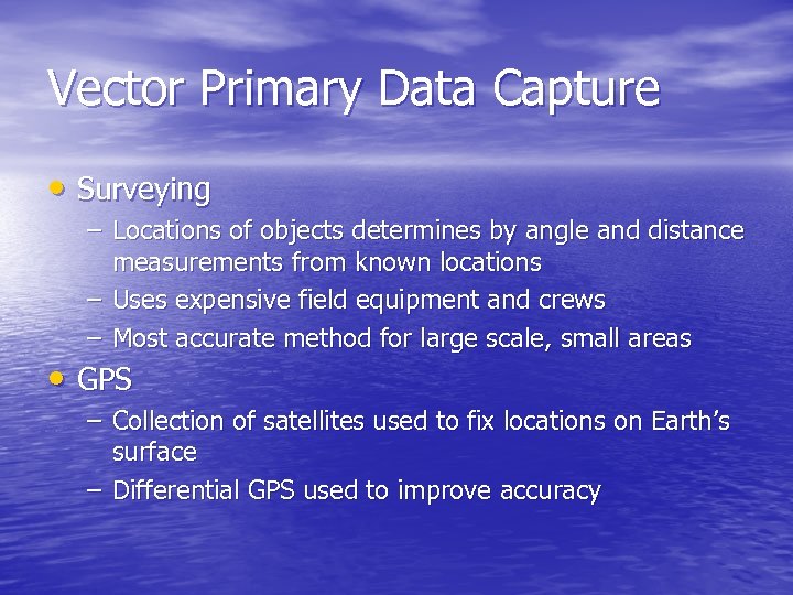 Vector Primary Data Capture • Surveying – Locations of objects determines by angle and